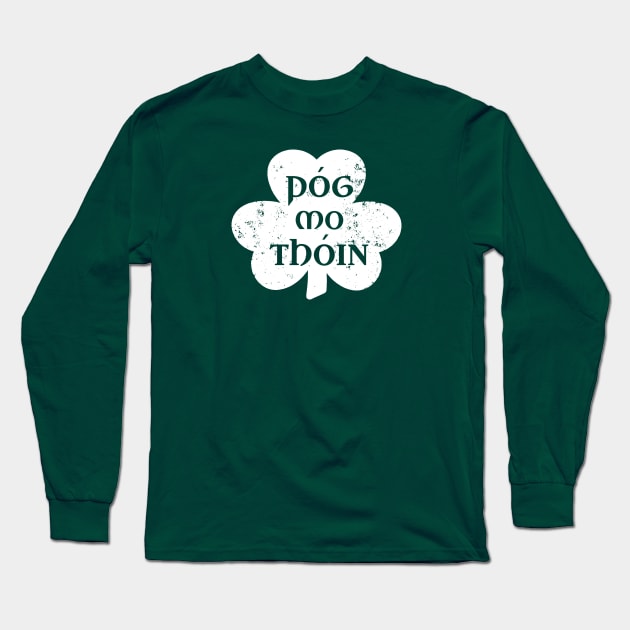 Pog Mo Thoin Irish Saying Funny Gaelic St Patrick's Day Shamrock Long Sleeve T-Shirt by graphicbombdesigns